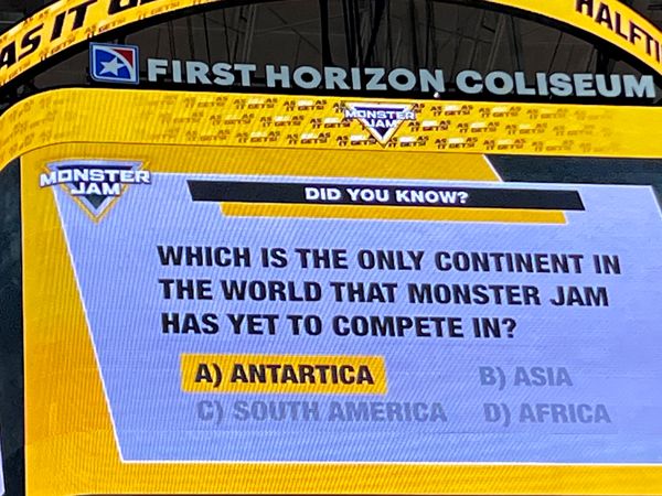 Antartica has bot competed in Monster Jam